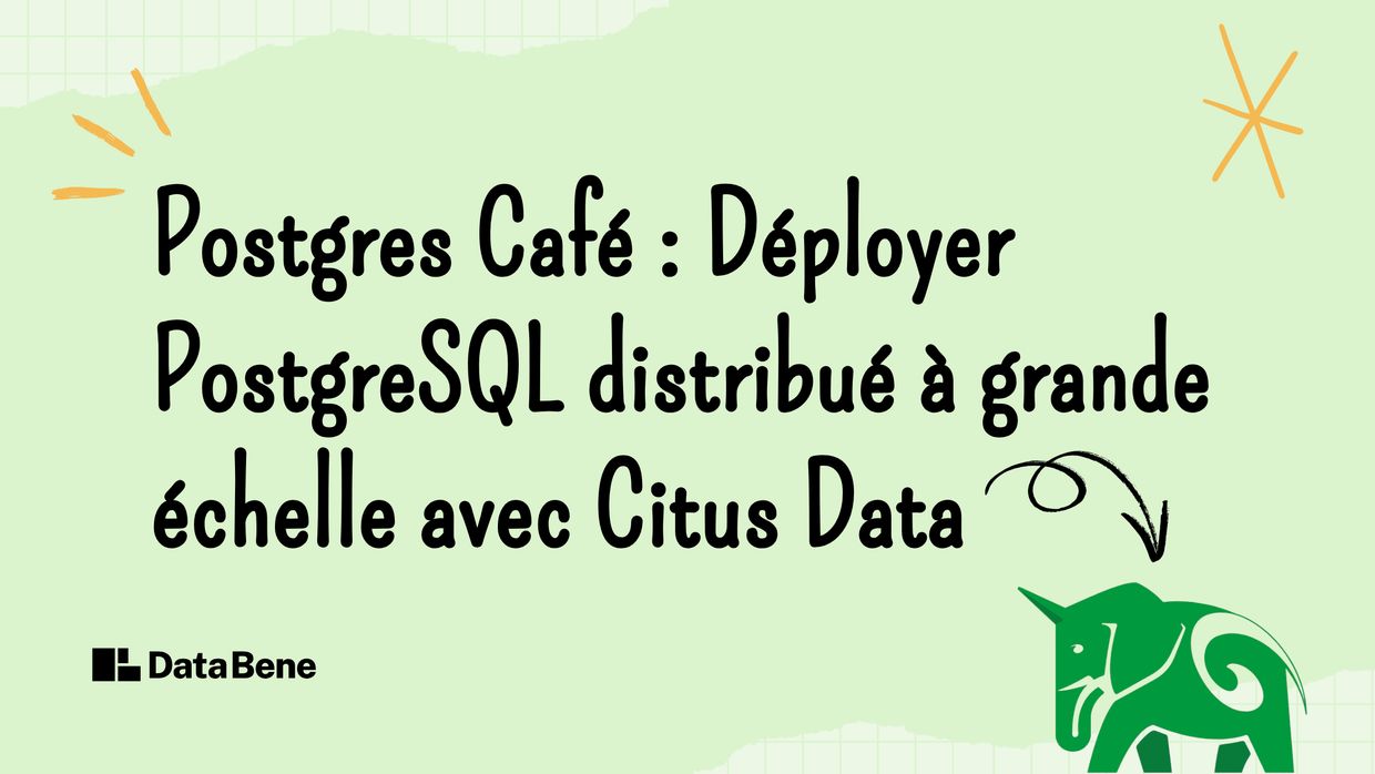 Le titre (Postgres Café : Déployer PostgreSQL distribué à grande échelle avec Citus Data) avec des éléments esthétiques comme une flèche, une ampoule et une emphase.